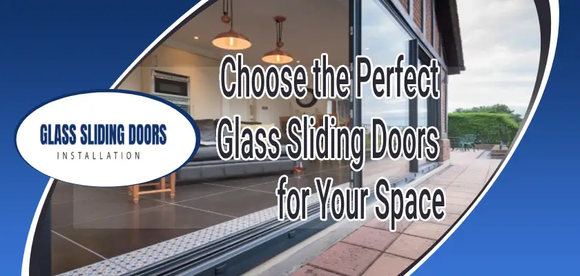 Choose the Perfect Glass Sliding Doors for Your Space
