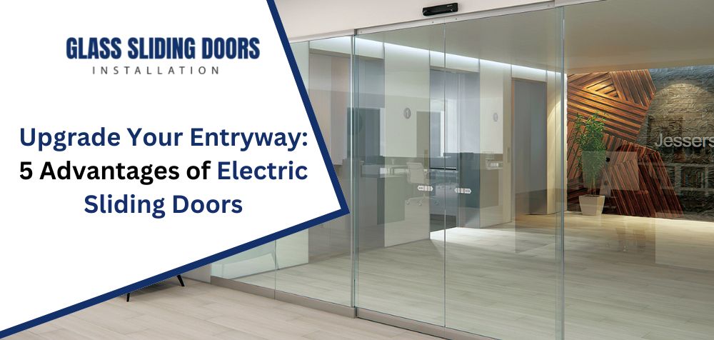 Upgrade Your Entryway 5 Advantages of Electric Sliding Doors